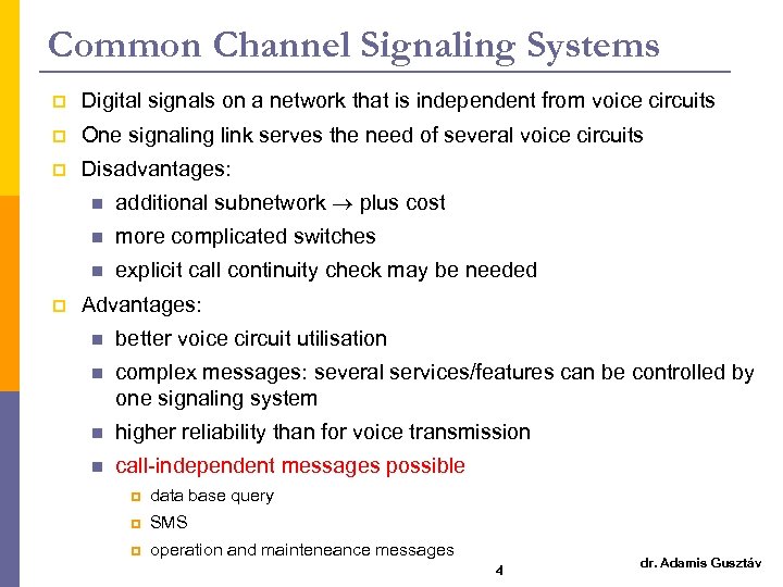 Common Channel Signaling Systems p Digital signals on a network that is independent from