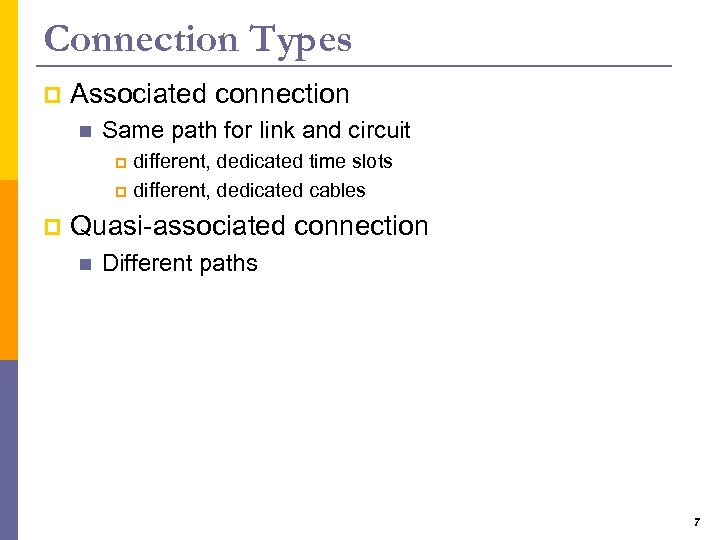 Connection Types p Associated connection n Same path for link and circuit different, dedicated