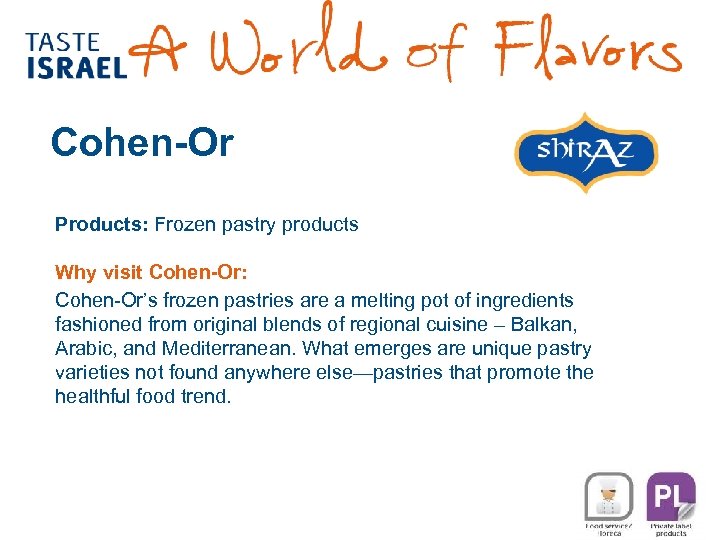 Cohen-Or Products: Frozen pastry products Why visit Cohen-Or: Cohen-Or’s frozen pastries are a melting