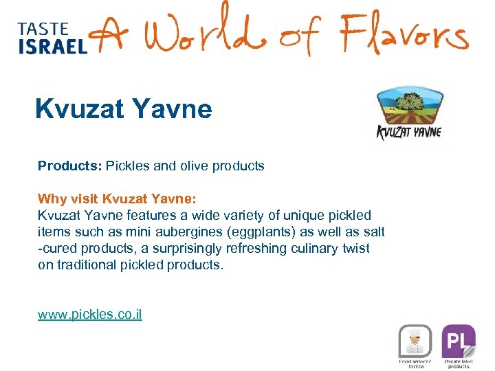 Kvuzat Yavne Products: Pickles and olive products Why visit Kvuzat Yavne: Kvuzat Yavne features