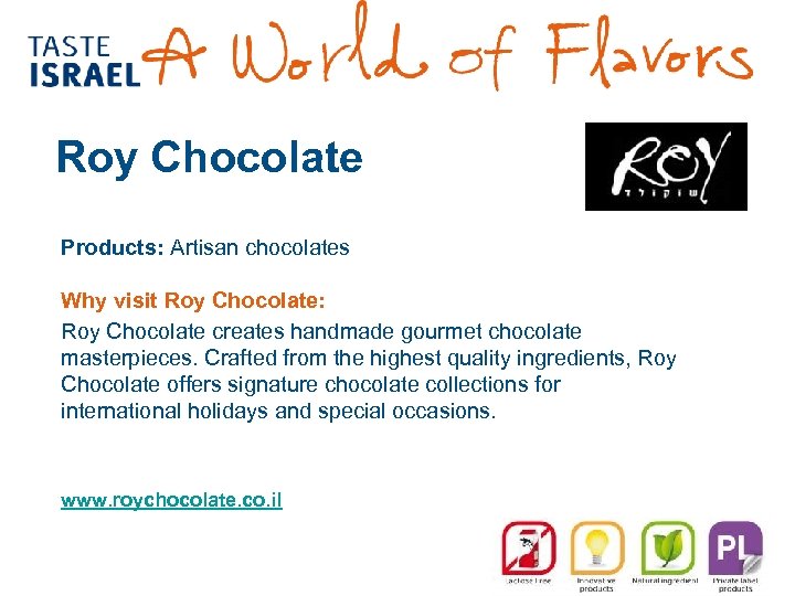 Roy Chocolate Products: Artisan chocolates Why visit Roy Chocolate: Roy Chocolate creates handmade gourmet