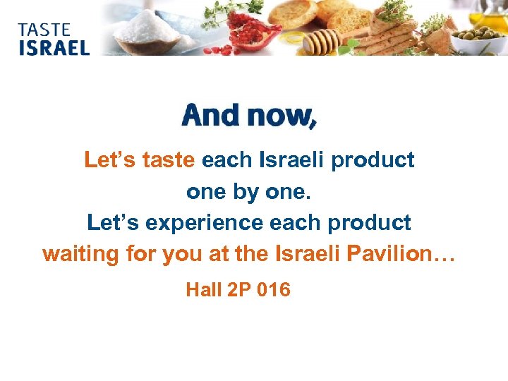 Let’s taste each Israeli product one by one. Let’s experience each product waiting for