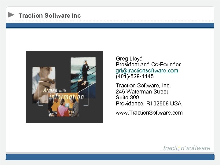 Traction Software Inc Greg Lloyd President and Co-Founder grl@tractionsoftware. com (401)-528 -1145 Traction Software,