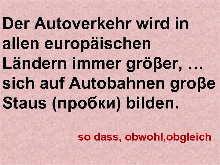 Der Autoverkehr wird in allen europäischen Ländern immer gröβer, … sich auf Autobahnen groβe