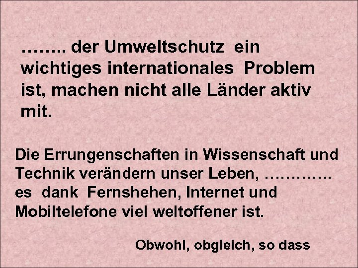 ……. . der Umweltschutz ein wichtiges internationales Problem ist, machen nicht alle Länder aktiv