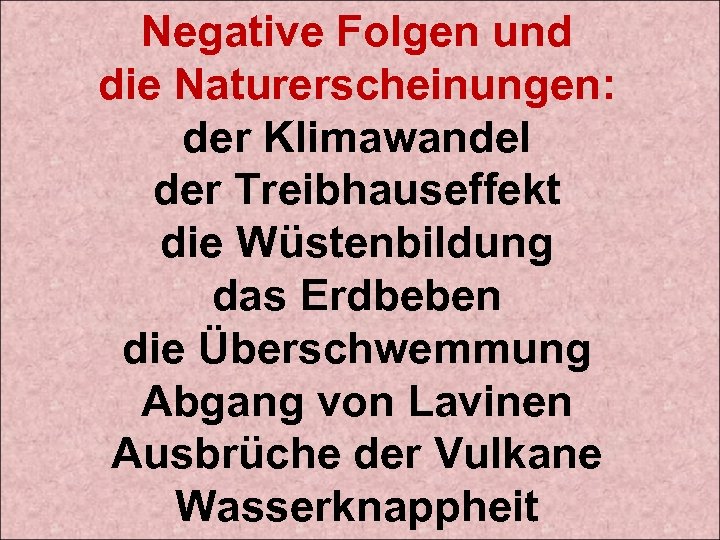 Negative Folgen und die Naturerscheinungen: der Klimawandel der Treibhauseffekt die Wüstenbildung das Erdbeben die