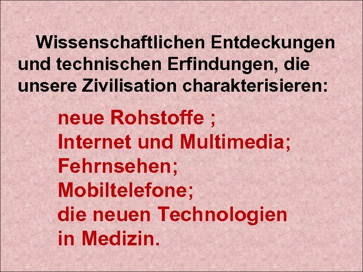 Wissenschaftlichen Entdeckungen und technischen Erfindungen, die unsere Zivilisation charakterisieren: neue Rohstoffe ; Internet und
