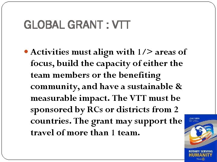 GLOBAL GRANT : VTT Activities must align with 1/> areas of focus, build the