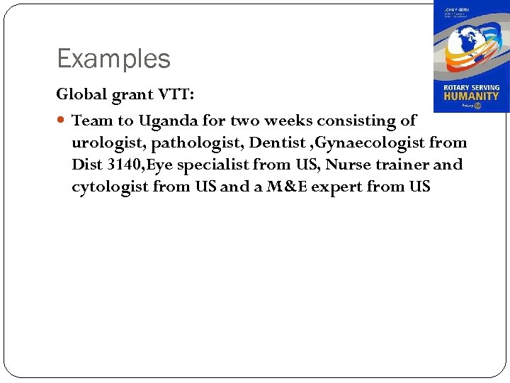 Examples Global grant VTT: Team to Uganda for two weeks consisting of urologist, pathologist,