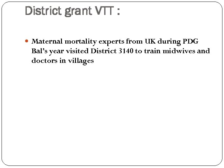 District grant VTT : Maternal mortality experts from UK during PDG Bal’s year visited