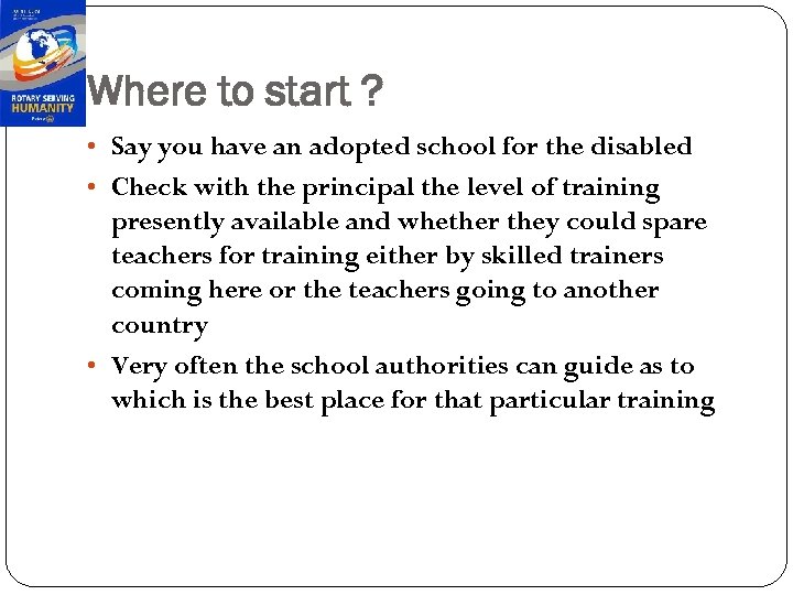 Where to start ? • Say you have an adopted school for the disabled