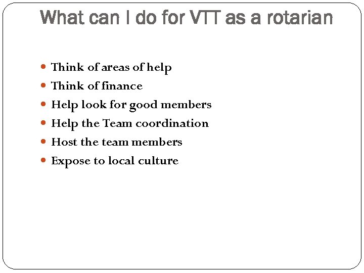 What can I do for VTT as a rotarian Think of areas of help