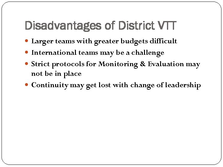 Disadvantages of District VTT Larger teams with greater budgets difficult International teams may be