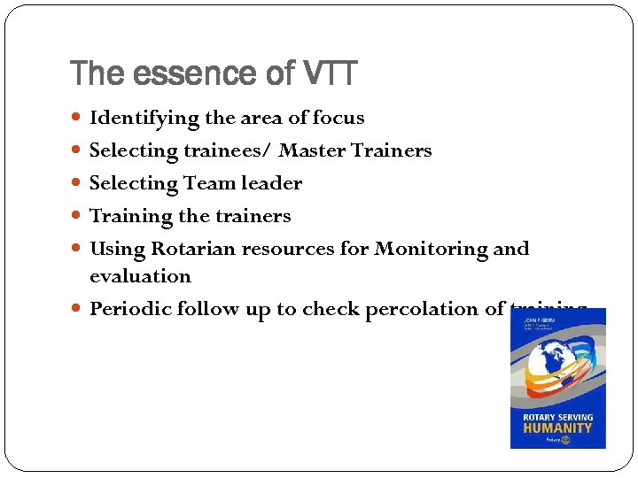 The essence of VTT Identifying the area of focus Selecting trainees/ Master Trainers Selecting