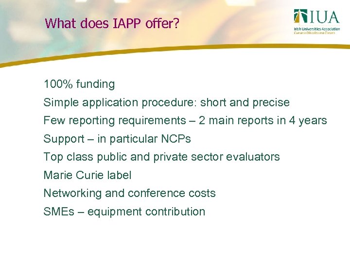 What does IAPP offer? 100% funding Simple application procedure: short and precise Few reporting