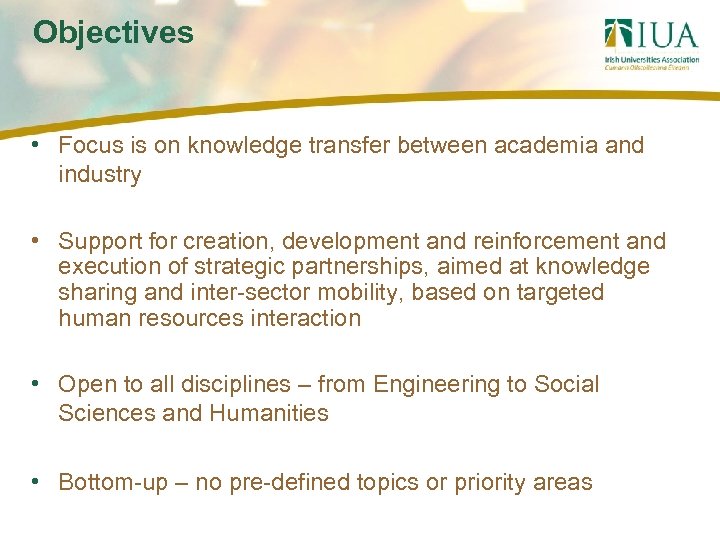 Objectives • Focus is on knowledge transfer between academia and industry • Support for