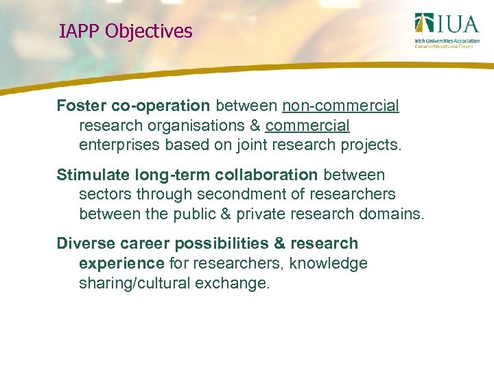 IAPP Objectives Foster co-operation between non-commercial research organisations & commercial enterprises based on joint