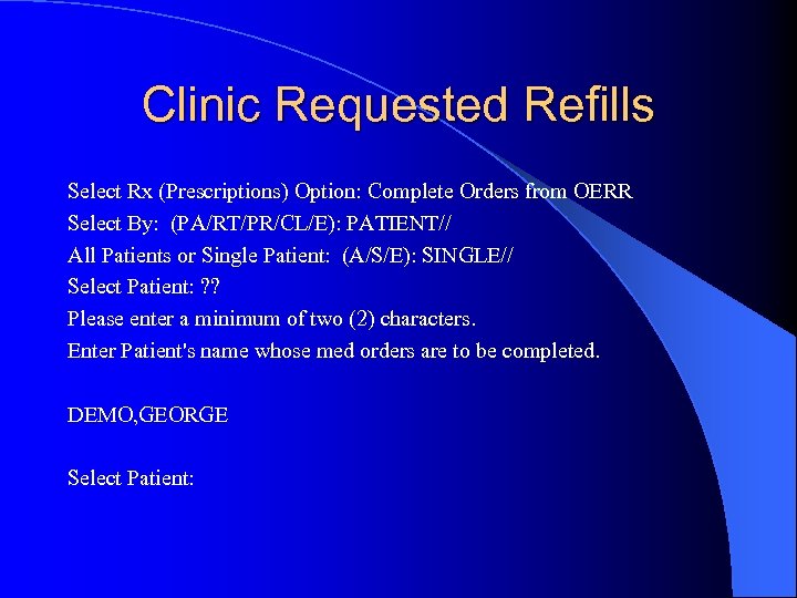 Clinic Requested Refills Select Rx (Prescriptions) Option: Complete Orders from OERR Select By: (PA/RT/PR/CL/E):