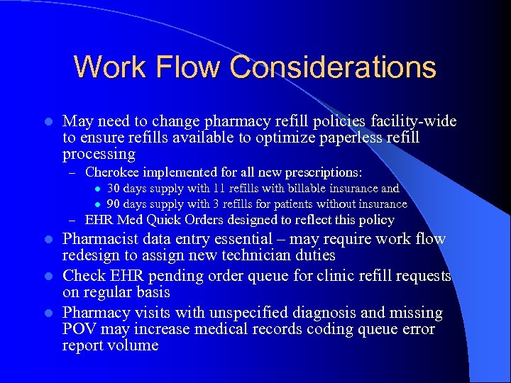 Work Flow Considerations l May need to change pharmacy refill policies facility-wide to ensure