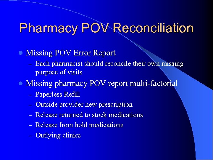 Pharmacy POV Reconciliation l Missing POV Error Report – Each pharmacist should reconcile their