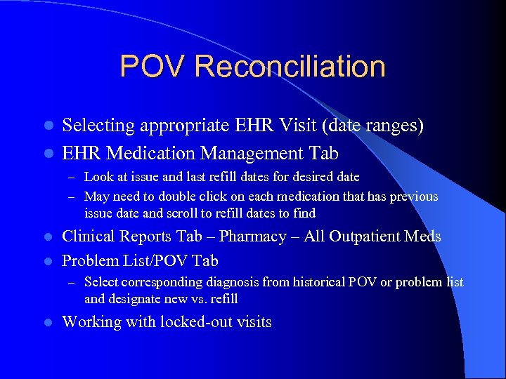 POV Reconciliation Selecting appropriate EHR Visit (date ranges) l EHR Medication Management Tab l