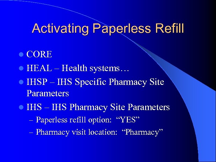 Activating Paperless Refill l CORE l HEAL – Health systems… l IHSP – IHS