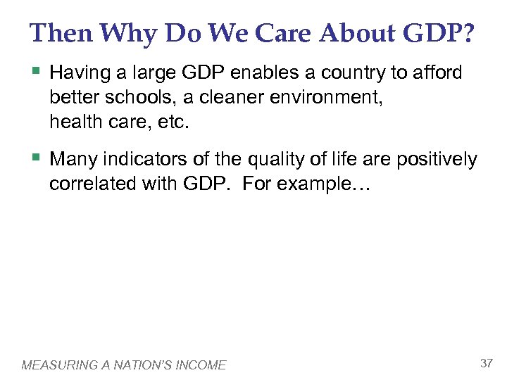 Then Why Do We Care About GDP? § Having a large GDP enables a