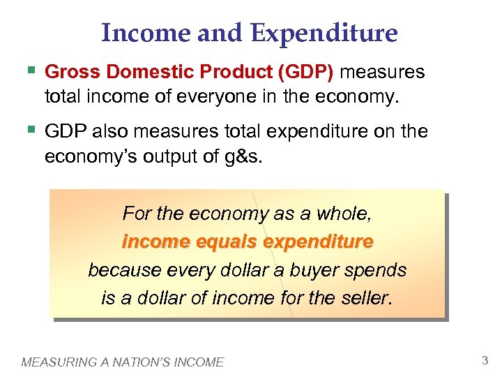 Income and Expenditure § Gross Domestic Product (GDP) measures total income of everyone in