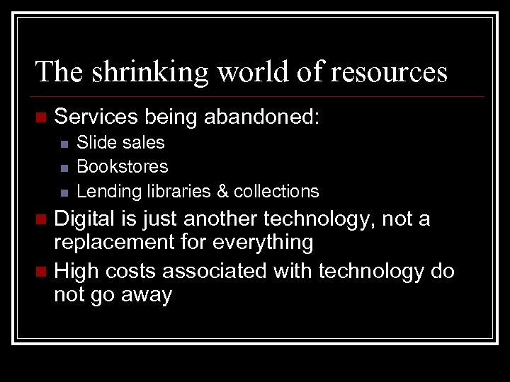 The shrinking world of resources n Services being abandoned: n n n Slide sales