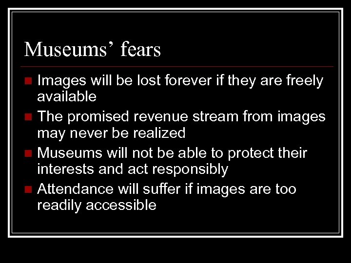 Museums’ fears Images will be lost forever if they are freely available n The