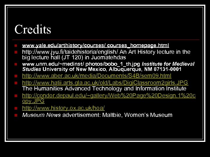 Credits n www. yale. edu/arthistory/courses/ courses_homepage. html n http: //www. jyu. fi/taidehistoria/english/ An Art