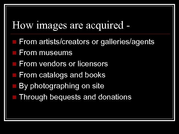 How images are acquired From artists/creators or galleries/agents n From museums n From vendors