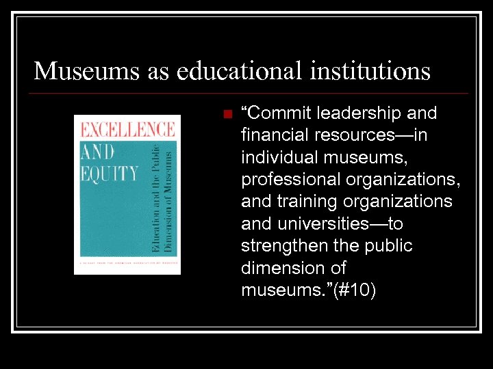 Museums as educational institutions nn“Engage that museums “Commit leadership and “Assert in active ongoing