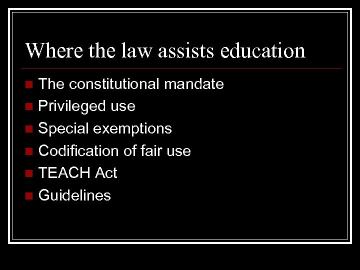 Where the law assists education The constitutional mandate n Privileged use n Special exemptions