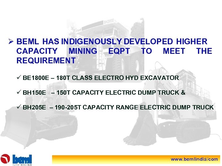 Ø BEML HAS INDIGENOUSLY DEVELOPED HIGHER CAPACITY MINING EQPT TO MEET THE REQUIREMENT ü