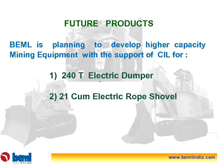 FUTURE PRODUCTS BEML is planning to develop higher capacity Mining Equipment with the support