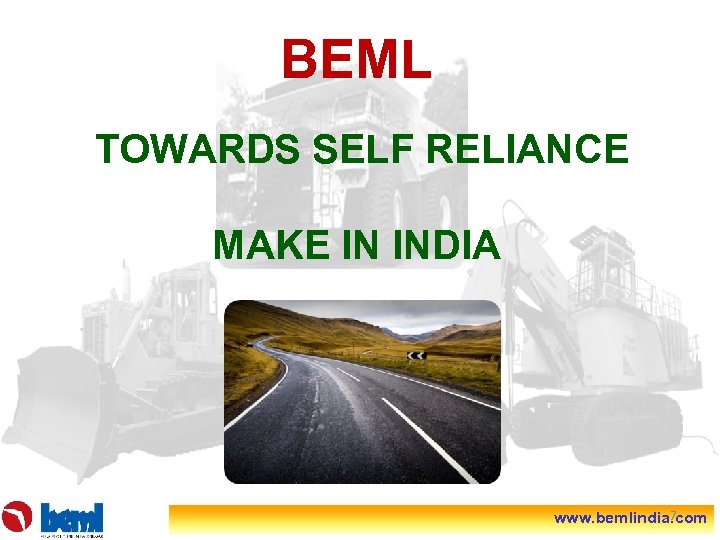 BEML TOWARDS SELF RELIANCE MAKE IN INDIA 7 www. bemlindia. com 