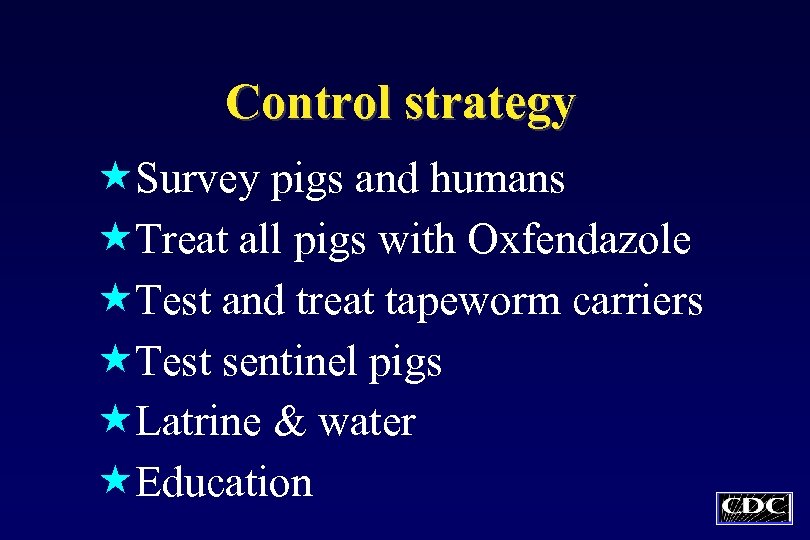 Control strategy «Survey pigs and humans «Treat all pigs with Oxfendazole «Test and treat