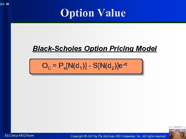 23 - 16 Option Value Black-Scholes Option Pricing Model OC = Ps[N(d 1)] -