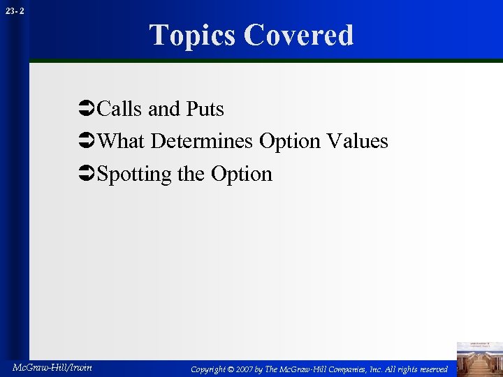 23 - 2 Topics Covered ÜCalls and Puts ÜWhat Determines Option Values ÜSpotting the