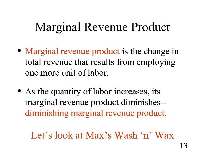 Marginal Revenue Product • Marginal revenue product is the change in total revenue that