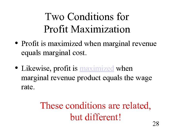 Two Conditions for Profit Maximization • Profit is maximized when marginal revenue equals marginal