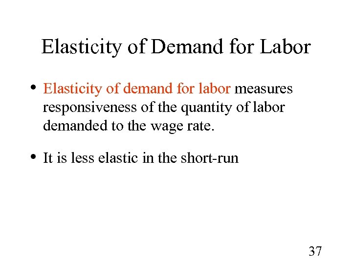 Elasticity of Demand for Labor • Elasticity of demand for labor measures responsiveness of