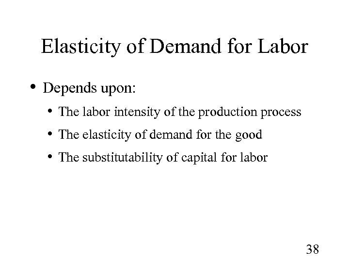Elasticity of Demand for Labor • Depends upon: • The labor intensity of the