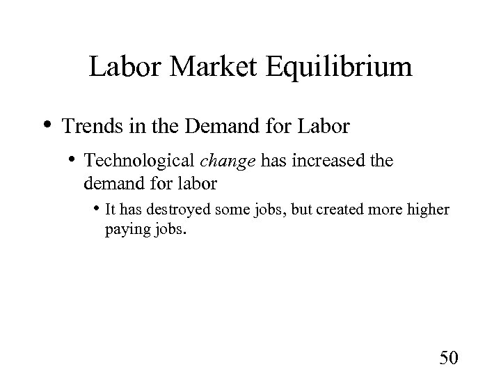 Labor Market Equilibrium • Trends in the Demand for Labor • Technological change has