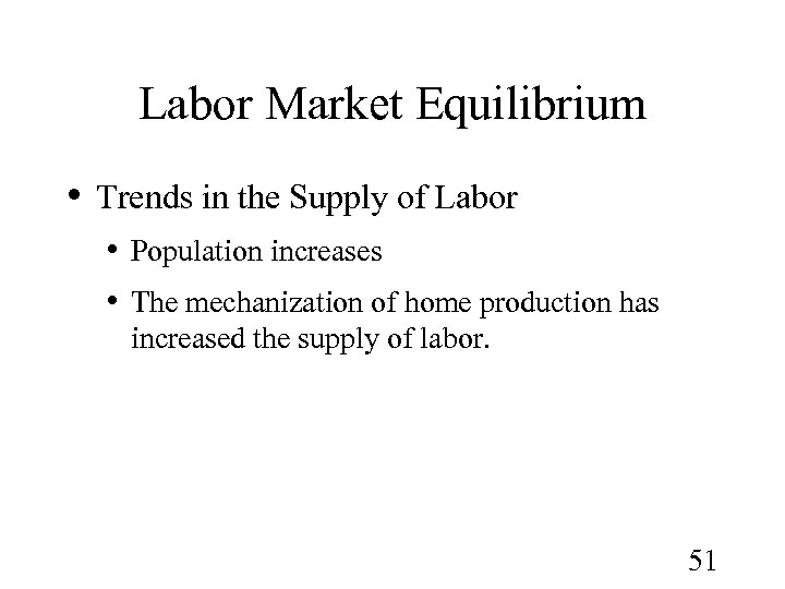 Labor Market Equilibrium • Trends in the Supply of Labor • Population increases •