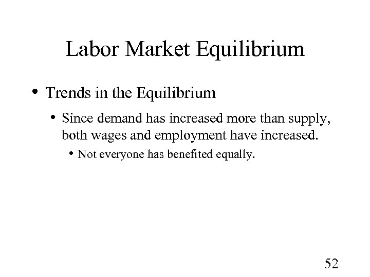 Labor Market Equilibrium • Trends in the Equilibrium • Since demand has increased more