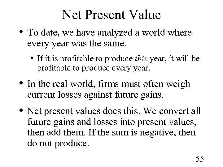 Net Present Value • To date, we have analyzed a world where every year