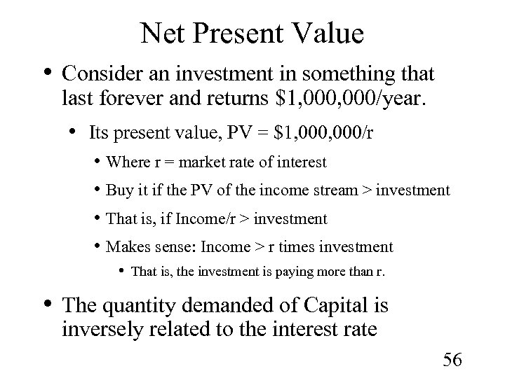Net Present Value • Consider an investment in something that last forever and returns