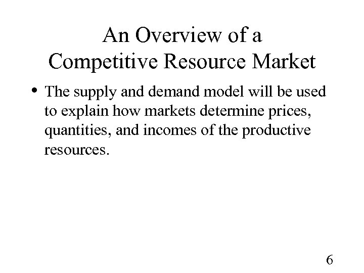 An Overview of a Competitive Resource Market • The supply and demand model will